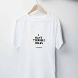 I Have Terrible Ideas T-Shirt
